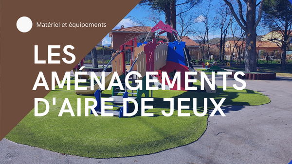 Les aménagements d'aire de jeux en Occitanie. Pose de jeux et de sol souple pour les collectivités et les campings